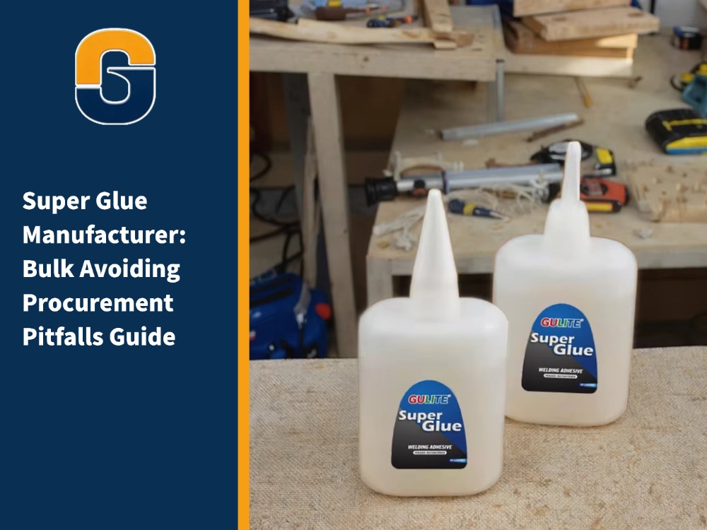 Fabricant de super-colle : Guide pour éviter les pièges de l'approvisionnement en gros